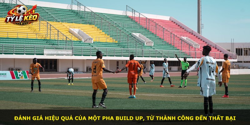 Đánh giá hiệu quả của một pha build up, từ thành công đến thất bại