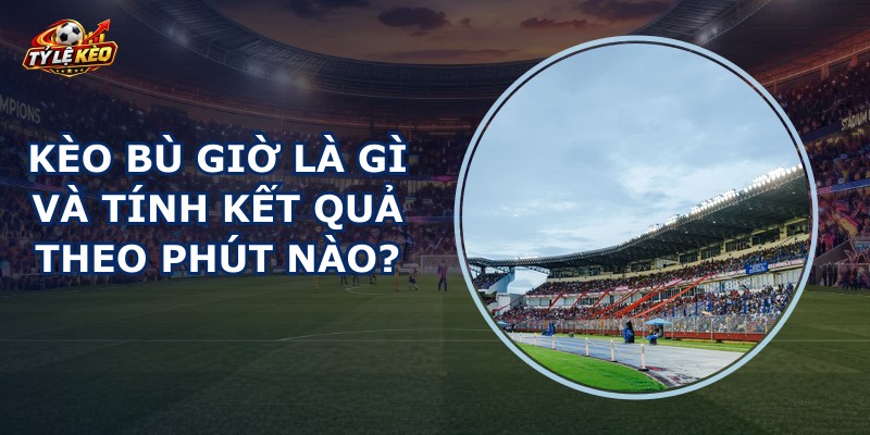 Kèo Bù Giờ